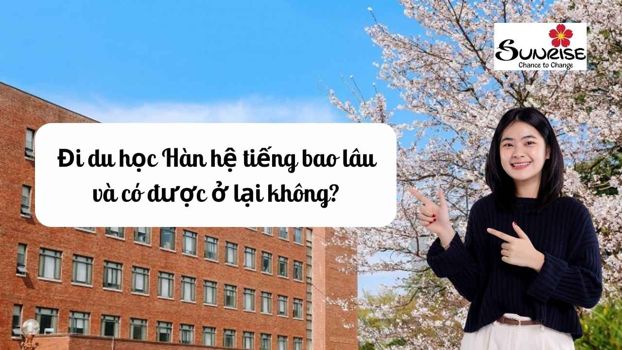 di-du-hoc-han-he-tieng-bao-lau-va-co-duoc-o-lai-khong-1