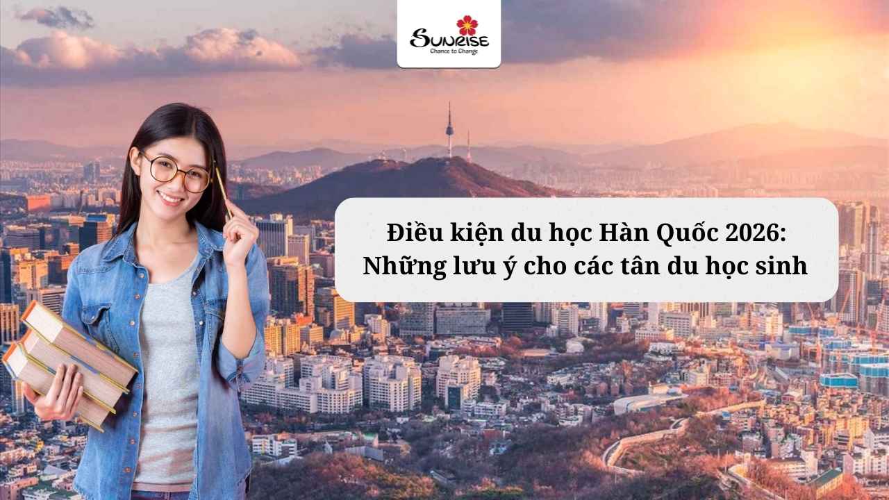 dieu-kien-du-hoc-han-quoc-2026-nhung-luu-y-cho-cac-tan-du-hoc-sinh